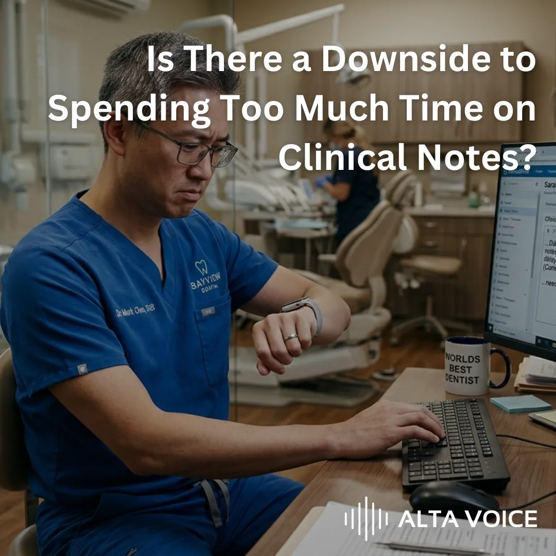 Is There a Downside to Spending Too Much Time Taking Clinical Notes in Dentistry?